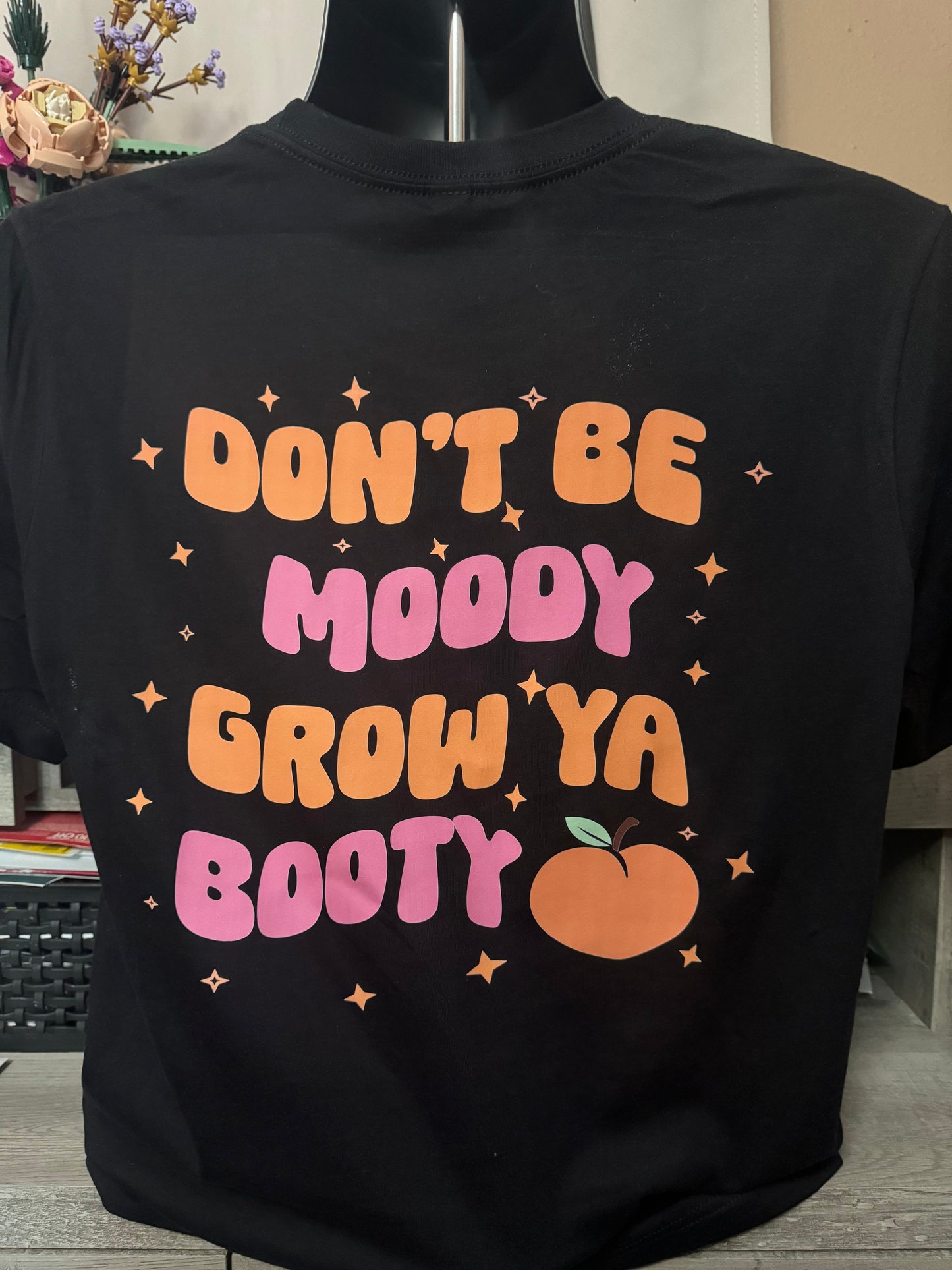 Don't Be Moody Grow your Booty